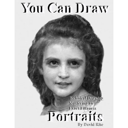You Can Draw Portraits: Technical Drawing Mastering an Exact Likeness - Paperback