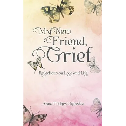 My New Friend, Grief: Reflections on Loss and Life - Paperback