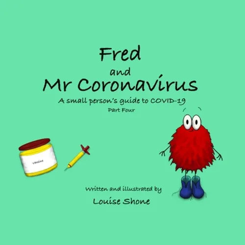 Fred and Mr Coronavirus: A Small Person's Guide to COVID-19 - Part Four - Paperback