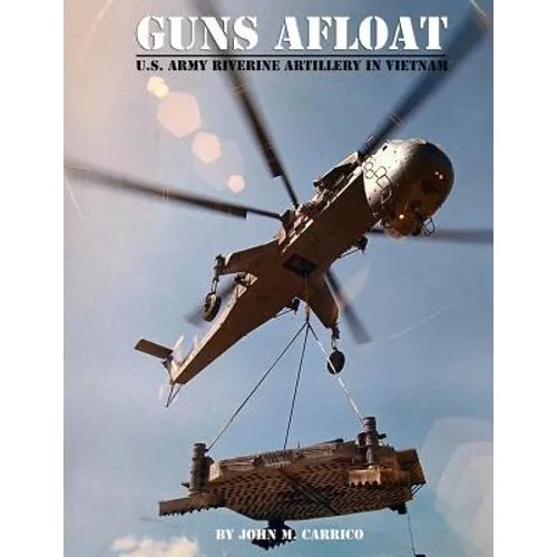 Guns Afloat: U.S. Army Riverine Artillery in Vietnam - Paperback