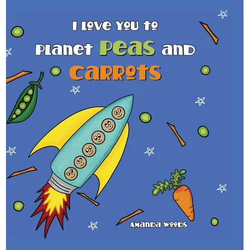I Love You to Planet Peas and Carrots - Hardcover
