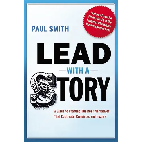 Lead with a Story: A Guide to Crafting Business Narratives That Captivate, Convince, and Inspire - Paperback