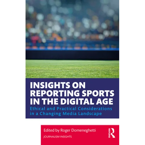 Insights on Reporting Sports in the Digital Age: Ethical and Practical Considerations in a Changing Media Landscape - Paperback