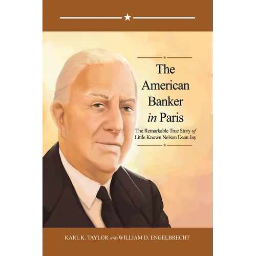 The American Banker in Paris: The Remarkable True Story of Little Known Nelson Dean Jay - Paperback