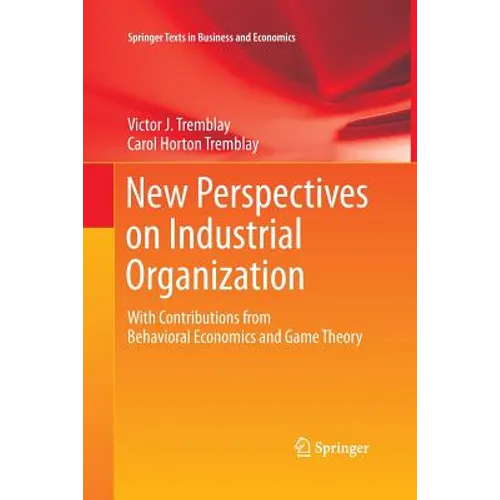 New Perspectives on Industrial Organization: With Contributions from Behavioral Economics and Game Theory - Paperback
