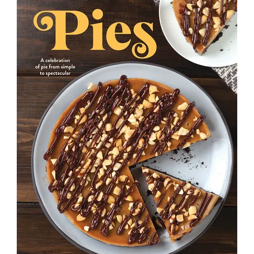 Pies: A Celebration of Pie from Simple to Spectacular - Hardcover