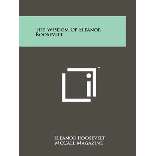 The Wisdom Of Eleanor Roosevelt - Paperback