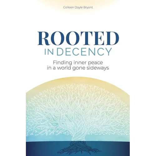 Rooted in Decency: Finding inner peace in a world gone sideways - Paperback