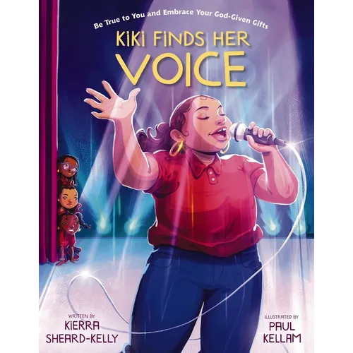 Kiki Finds Her Voice: Be True to You and Embrace Your God-Given Gifts - Hardcover