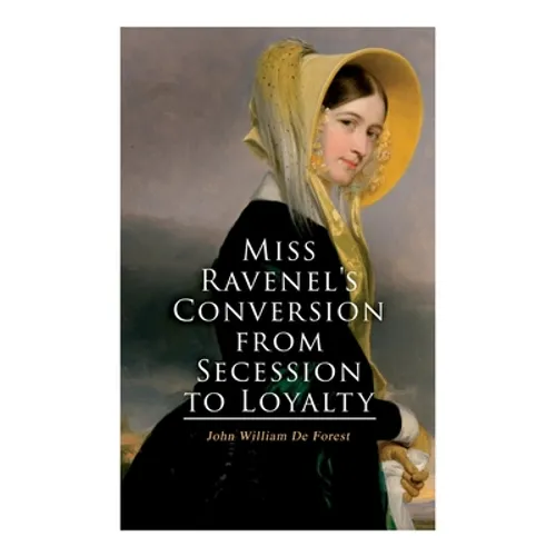 Miss Ravenel's Conversion from Secession to Loyalty: Civil War Novel - Paperback