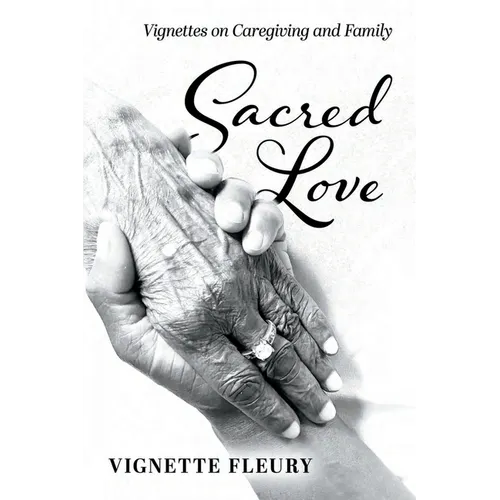 Sacred Love: Vignettes on Caregiving and Family - Paperback