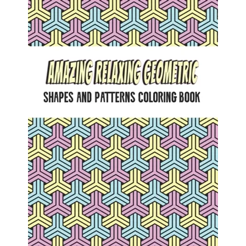 Amazing Geometric Shapes And Patterns Coloring Book: Adult Coloring Book For Relaxation and Stress Relief and stronger by stress - Paperback