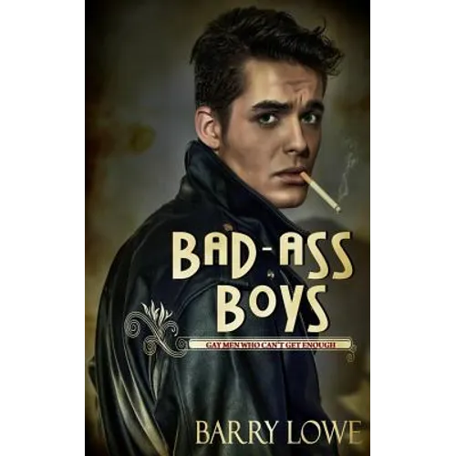 Bad-Ass Boys: Gay Men Who Can't Get Enough - Paperback
