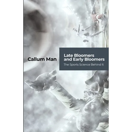 Late Bloomers and Early Bloomers: The Sports Science Behind It - Paperback