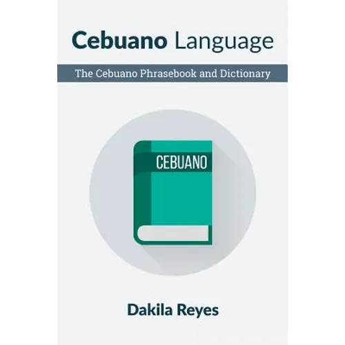 Cebuano Language: The Cebuano Phrasebook and Dictionary - Paperback