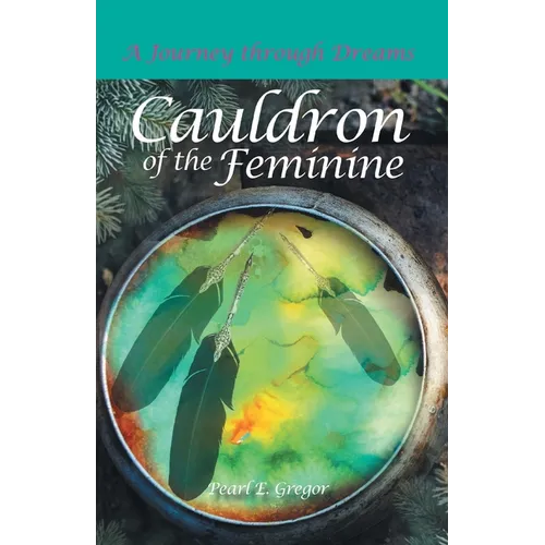 Cauldron of the Feminine: A Journey Through Dreams - Paperback