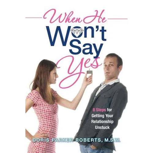 When He Won't Say Yes: A Workbook for women in "stalled" relationships who want to move on to marriage. - Paperback