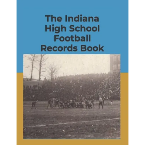 The Indiana High School Football Records Book - Paperback