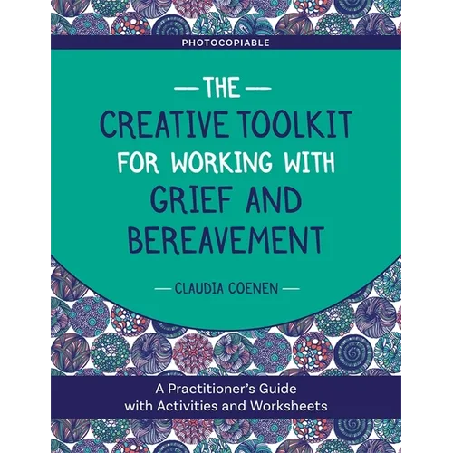 The Creative Toolkit for Working with Grief and Bereavement: A Practitioner's Guide with Activities and Worksheets - Paperback