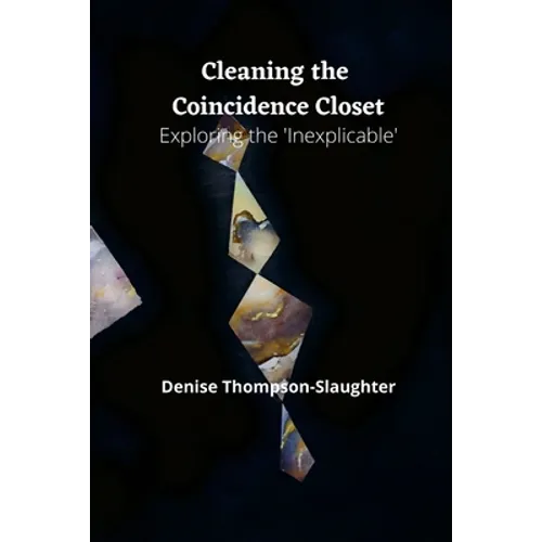 Cleaning the Coincidence Closet: Exploring the 'Inexplicable' - Paperback