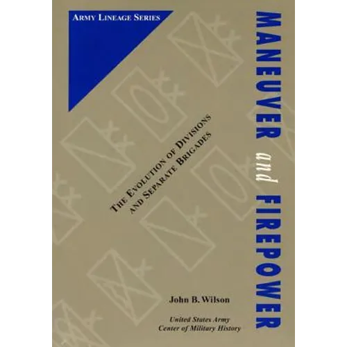 Maneuver and Firepower: The Evolution of Divisions and Separate Brigades - Paperback