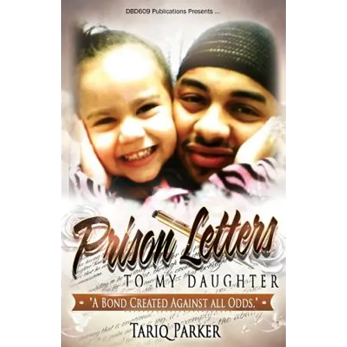 Prison Letters To My Daughter: A Bond Created Against All Odds - Paperback
