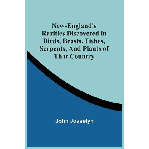 New-England'S Rarities Discovered In Birds, Beasts, Fishes, Serpents, And Plants Of That Country - Paperback