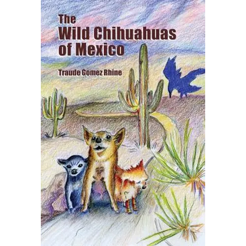 The Wild Chihuahuas of Mexico - Paperback