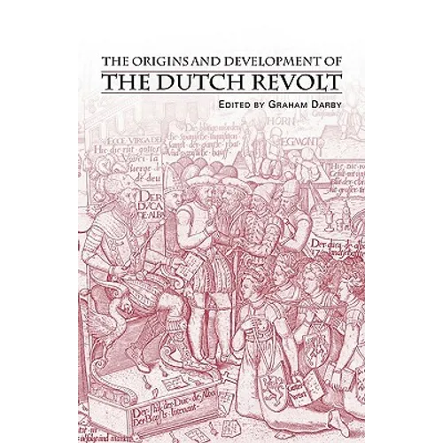 The Origins and Development of the Dutch Revolt - Paperback