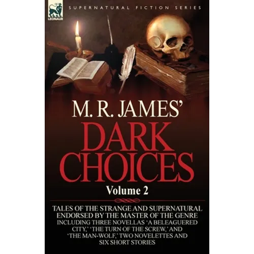 M. R. James' Dark Choices: Volume 2-A Selection of Fine Tales of the Strange and Supernatural Endorsed by the Master of the Genre; Including Thre - Paperback