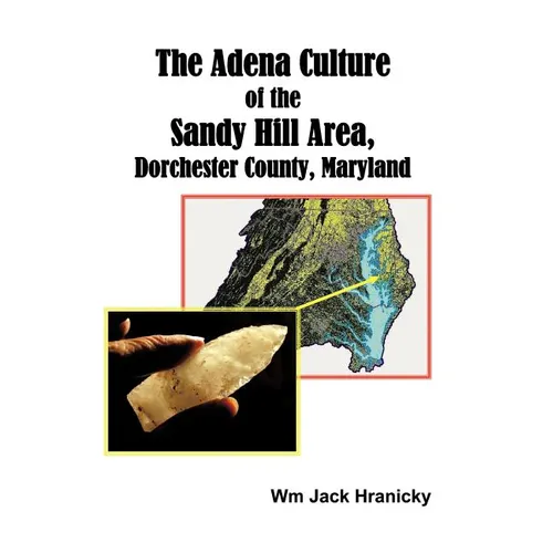 The Adena Culture of the Sandy Hill Area, Dorchester County, Maryland - Paperback