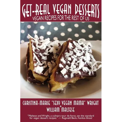 Get-Real Vegan Desserts: Vegan Recipes for the Rest of Us - Paperback
