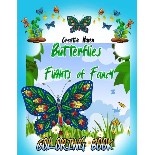 Creative Haven Butterflies Flights of Fancy Coloring Book (Creative Haven Coloring Books) 8,5 x 11 inches: Creative Haven Butterflies Flights of Fancy - Paperback