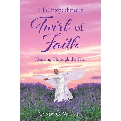 The Expeditious Twirl of Faith: Dancing Through the Fire - Paperback