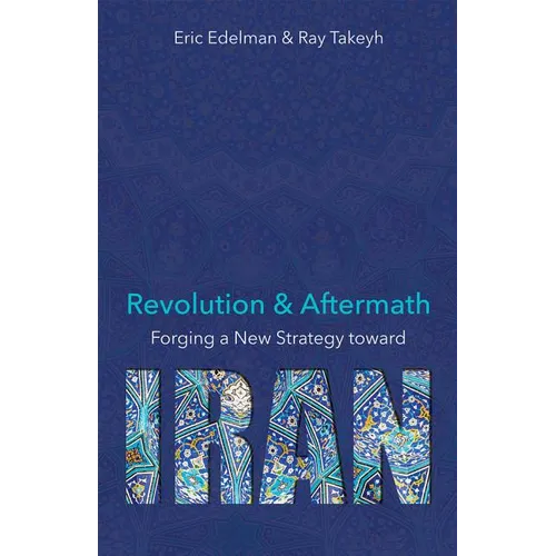 Revolution and Aftermath: Forging a New Strategy Toward Iran Volume 689 - Hardcover