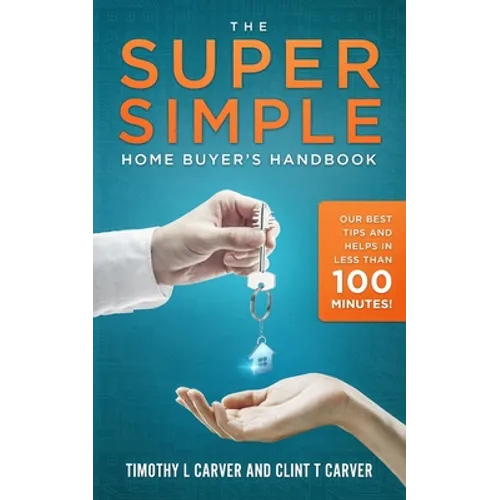 The Super Simple Home Buyer's Handbook: Our Best Tips and Helps in Less Than 100 Minutes - Paperback