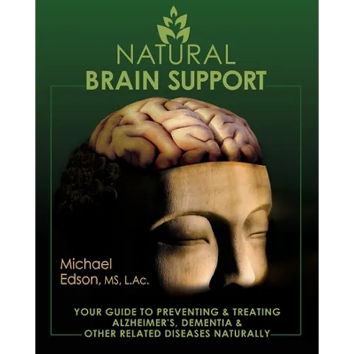 Natural Brain Support: Your Guide to Preventing and Treating Alzheimer's, Dementia and Other Related Diseases Naturally - Paperback