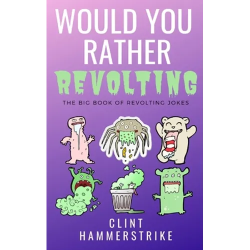 Would You Rather Revolting: The Big Book of Revolting Jokes - Fun for the whole family - Paperback