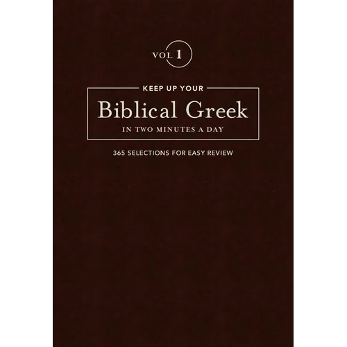 Keep Up Your Biblical Greek in Two Minutes a Day, Volume 1: 365 Selections for Easy Review - Hardcover