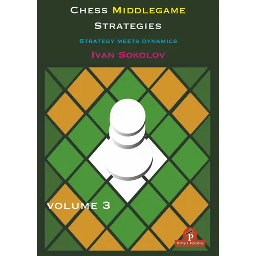 Chess Middlegame Strategies Volume 3: Strategy Meets Dynamics - Paperback