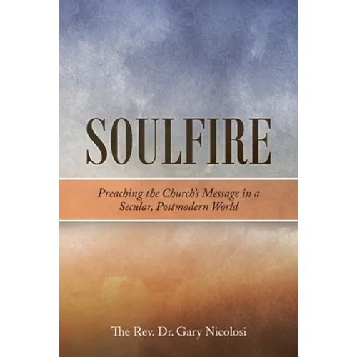 Soulfire: Preaching the Church's Message in a Secular, Postmodern World - Paperback