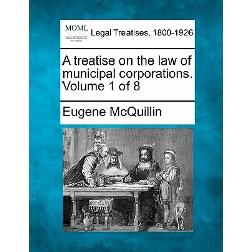A treatise on the law of municipal corporations. Volume 1 of 8 - Paperback