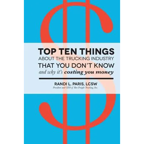 Top Ten Things about the Trucking Industry that You Don't Know...: And Why it's Costing You Money - Paperback