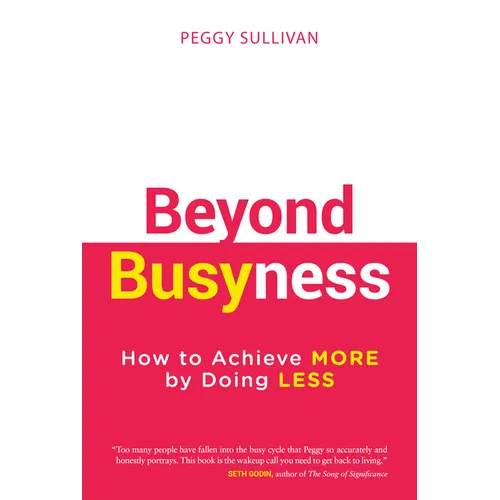 Beyond Busyness: How to Achieve More by Doing Less - Hardcover