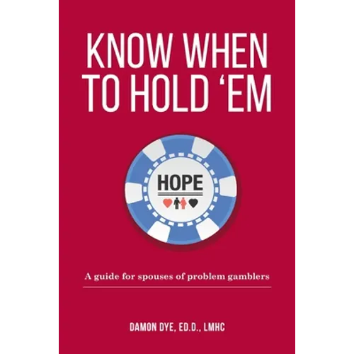 Know When To Hold 'Em: A guide for spouses of problem gamblers - Paperback