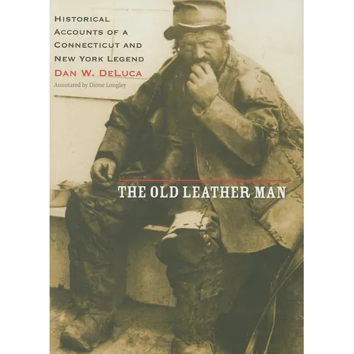 The Old Leather Man: Historical Accounts of a Connecticut and New York Legend - Hardcover