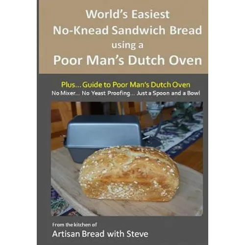 World's Easiest No-Knead Sandwich Bread using a Poor Man's Dutch Oven (Plus... Guide to Poor Man's Dutch Ovens): From the kitchen of Artisan Bread wit - Paperback
