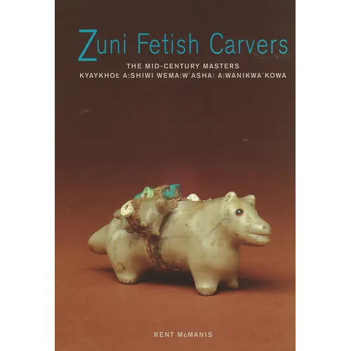 Zuni Fetish Carvers: The Mid-Century Masters - Paperback
