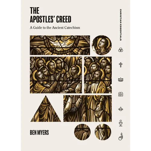 The Apostles' Creed: A Guide to the Ancient Catechism - Hardcover