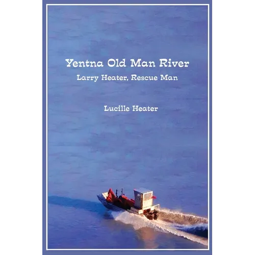 Yentna Old Man River: Larry Heater, Rescue Man - Paperback